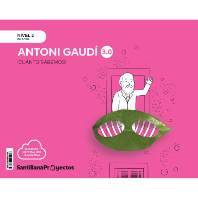 Antoni Gaudi 4 años ¡Cuánto Sabemos! 3.0 - Ed Santillana